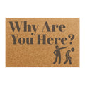 "Why Are You Here?" Doormat